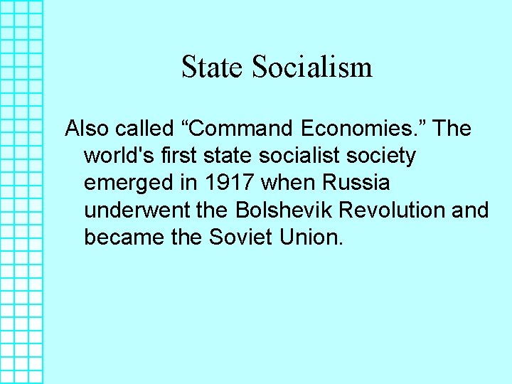 State Socialism Also called “Command Economies. ” The world's first state socialist society emerged