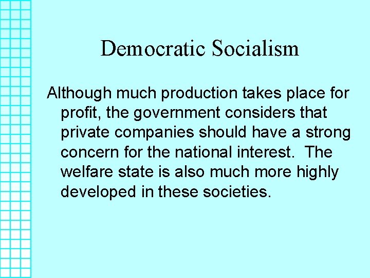 Democratic Socialism Although much production takes place for profit, the government considers that private