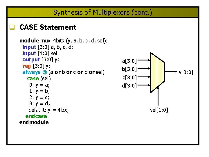 Synthesis of Multiplexors (cont. ) q CASE Statement module mux_4 bits (y, a, b,