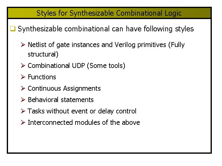 Styles for Synthesizable Combinational Logic q Synthesizable combinational can have following styles Ø Netlist