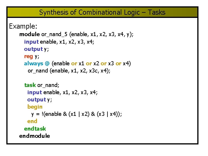 Synthesis of Combinational Logic – Tasks Example: module or_nand_5 (enable, x 1, x 2,