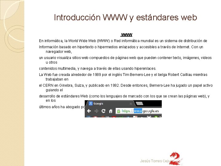 Introducción WWW y estándares web WWW En informática, la World Wide Web (WWW) o