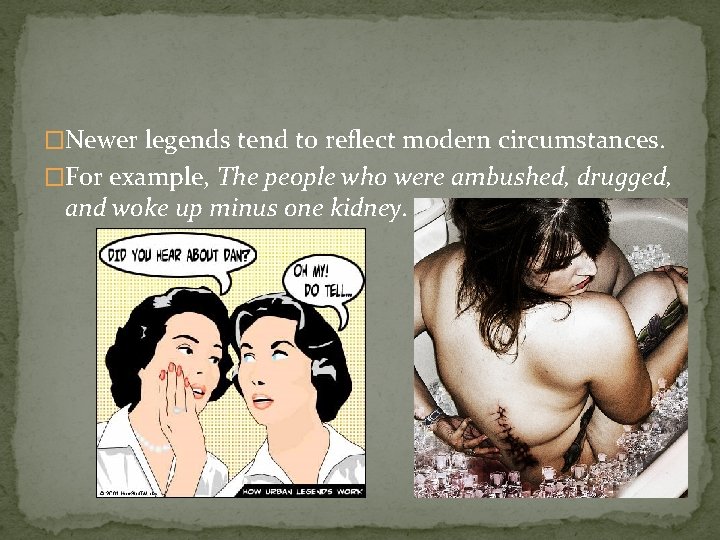 �Newer legends tend to reflect modern circumstances. �For example, The people who were ambushed,