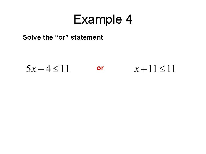 Example 4 Solve the “or” statement or 