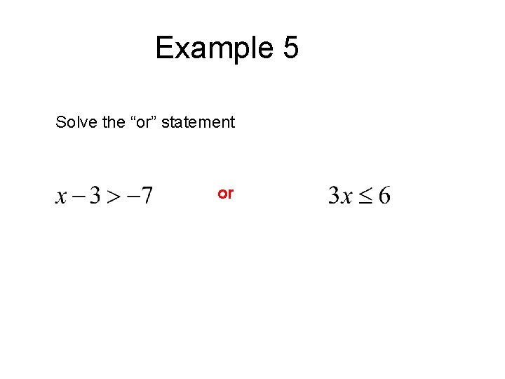 Example 5 Solve the “or” statement or 