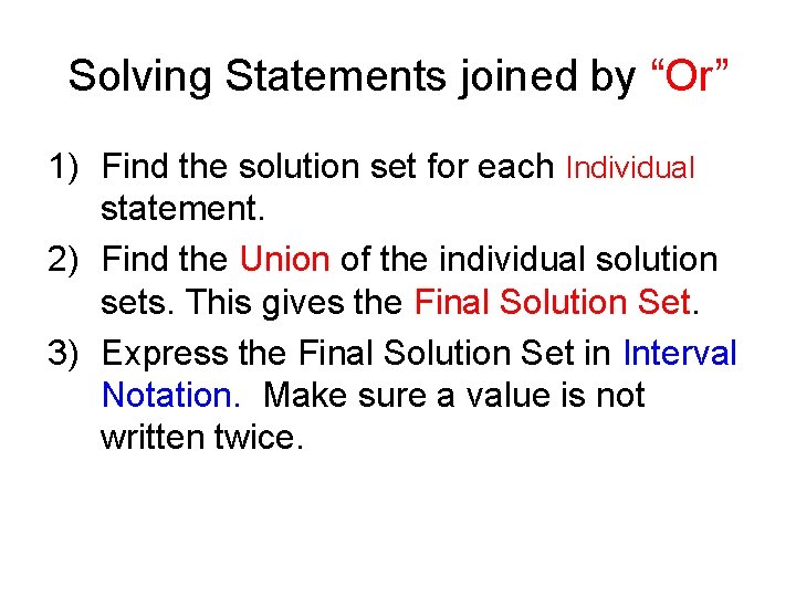 Solving Statements joined by “Or” 1) Find the solution set for each Individual statement.