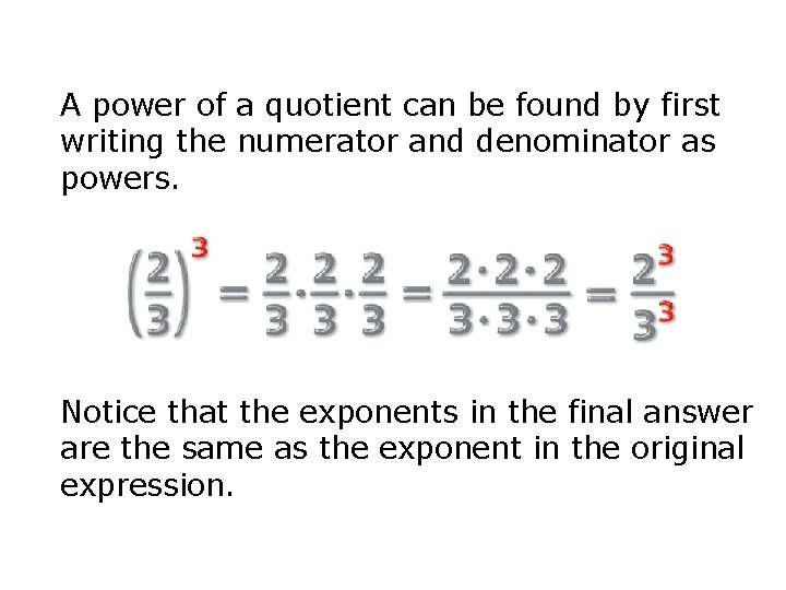 A power of a quotient can be found by first writing the numerator and