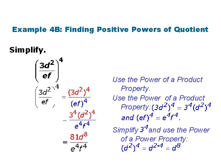 Example 4 B: Finding Positive Powers of Quotient Simplify. Use the Power of a