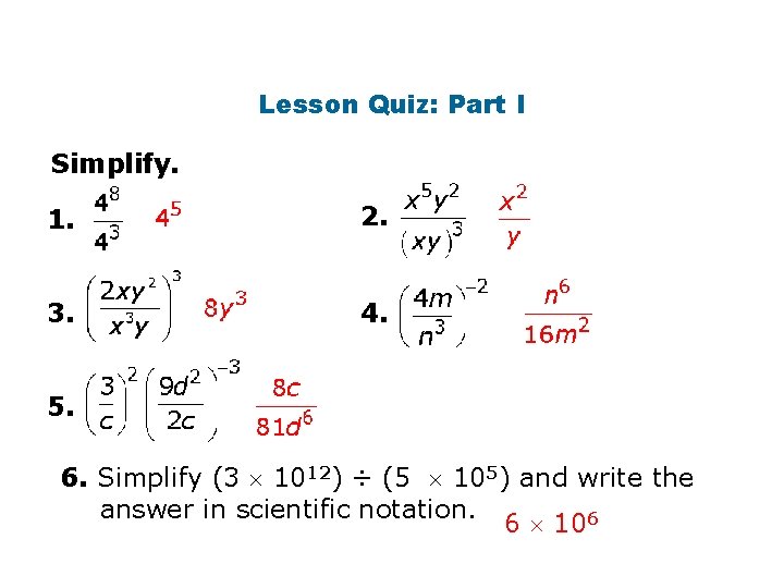Lesson Quiz: Part I Simplify. 1. 2. 3. 4. 5. 6. Simplify (3 1012)