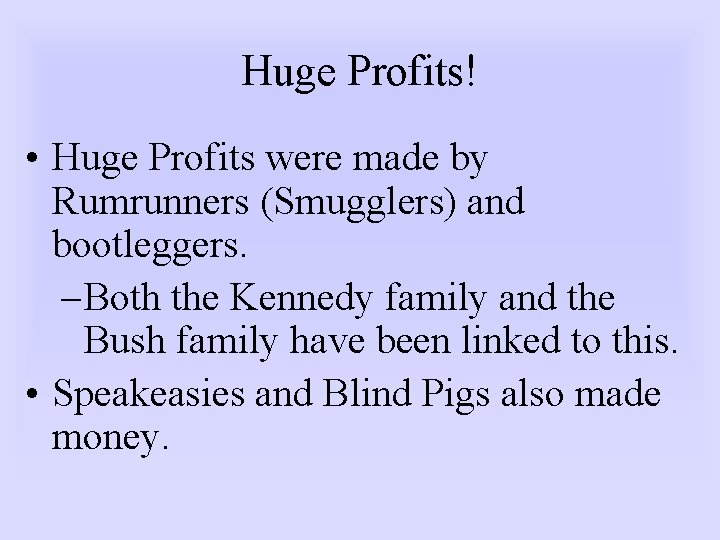 Huge Profits! • Huge Profits were made by Rumrunners (Smugglers) and bootleggers. – Both