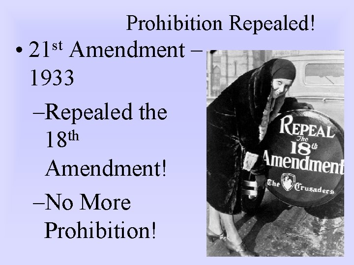 Prohibition Repealed! • 21 st Amendment – 1933 –Repealed the th 18 Amendment! –No