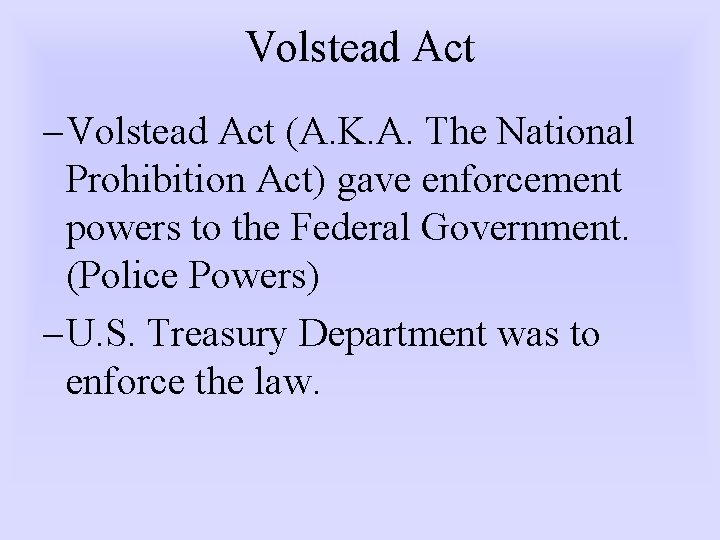 Volstead Act – Volstead Act (A. K. A. The National Prohibition Act) gave enforcement