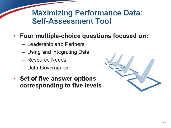 Maximizing Performance Data: Self-Assessment Tool • Four multiple-choice questions focused on: – – Leadership