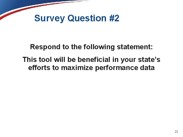 Survey Question #2 Respond to the following statement: This tool will be beneficial in