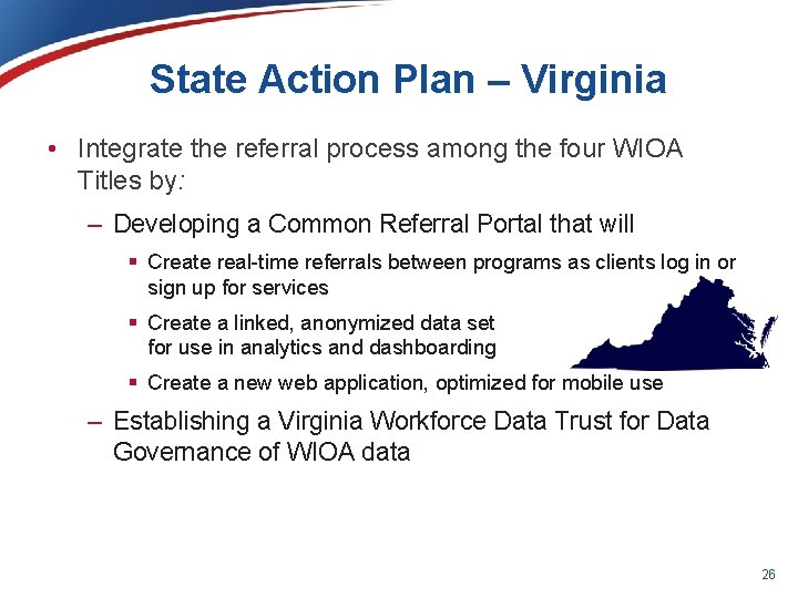 State Action Plan – Virginia • Integrate the referral process among the four WIOA