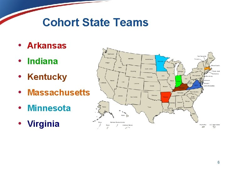 Cohort State Teams • Arkansas • Indiana • Kentucky • Massachusetts • Minnesota •