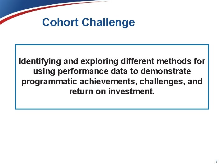 Cohort Challenge Identifying and exploring different methods for using performance data to demonstrate programmatic