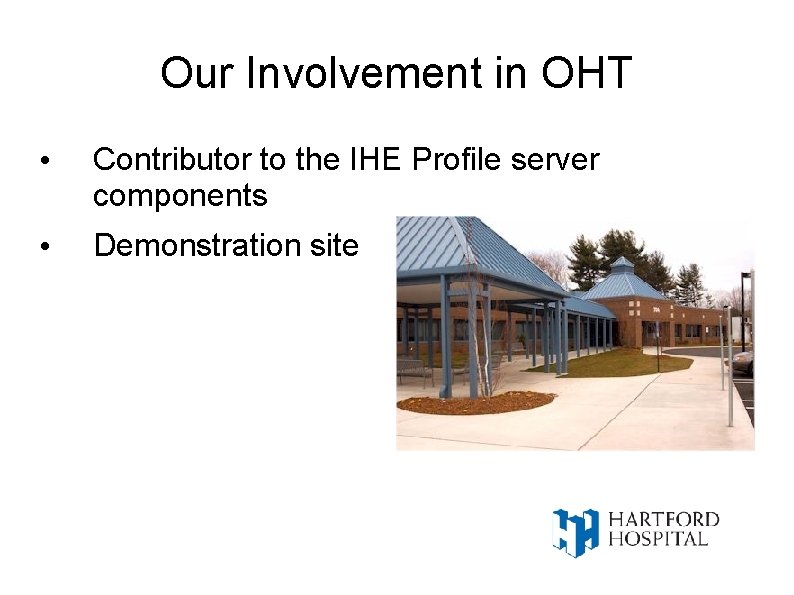 Our Involvement in OHT • Contributor to the IHE Profile server components • Demonstration