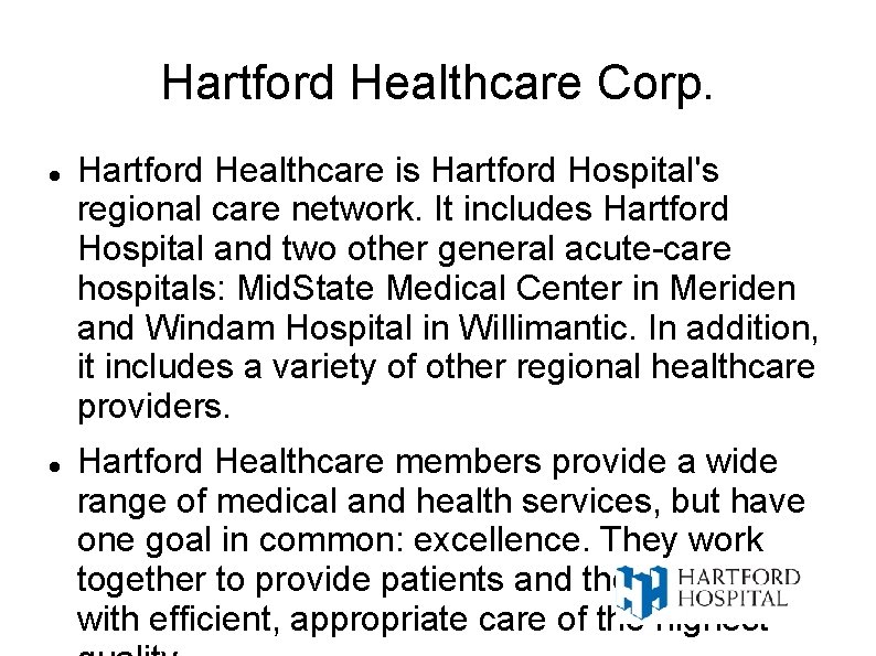 Hartford Healthcare Corp. Hartford Healthcare is Hartford Hospital's regional care network. It includes Hartford