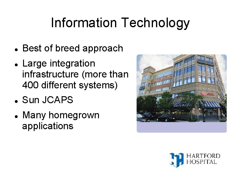 Information Technology Best of breed approach Large integration infrastructure (more than 400 different systems)