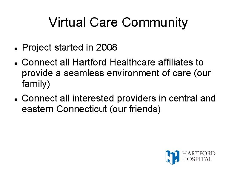 Virtual Care Community Project started in 2008 Connect all Hartford Healthcare affiliates to provide