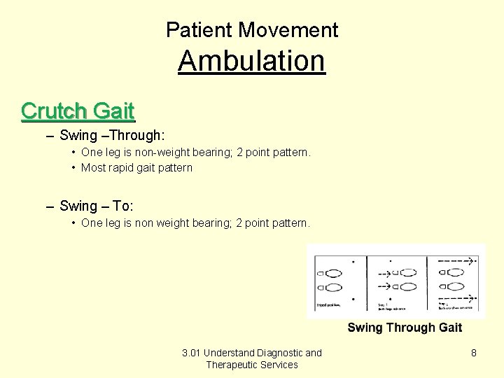 Patient Movement Ambulation Crutch Gait – Swing –Through: • One leg is non-weight bearing;