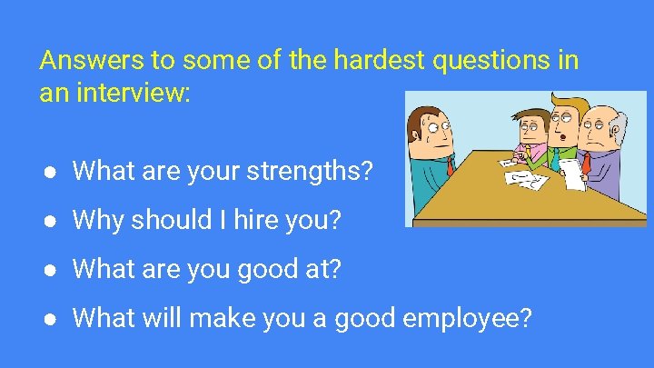 Answers to some of the hardest questions in an interview: ● What are your