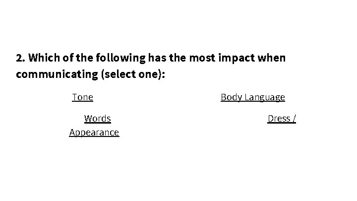 2. Which of the following has the most impact when communicating (select one): Tone