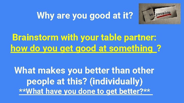 Why are you good at it? Brainstorm with your table partner: how do you