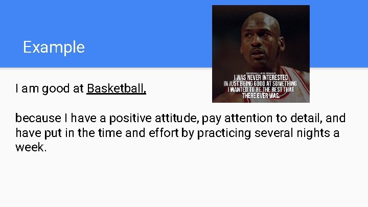 Example I am good at Basketball, because I have a positive attitude, pay attention