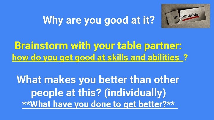 Why are you good at it? Brainstorm with your table partner: how do you