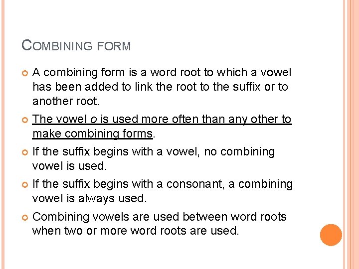 COMBINING FORM A combining form is a word root to which a vowel has