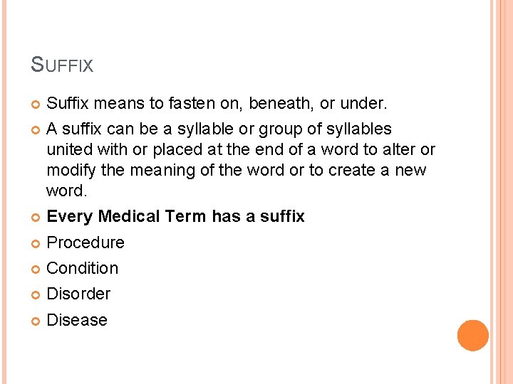 SUFFIX Suffix means to fasten on, beneath, or under. A suffix can be a