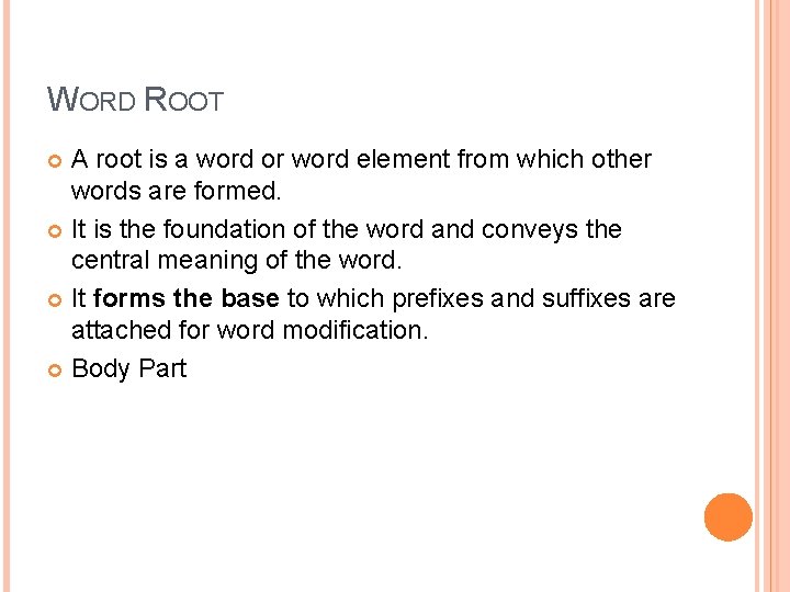 WORD ROOT A root is a word or word element from which other words