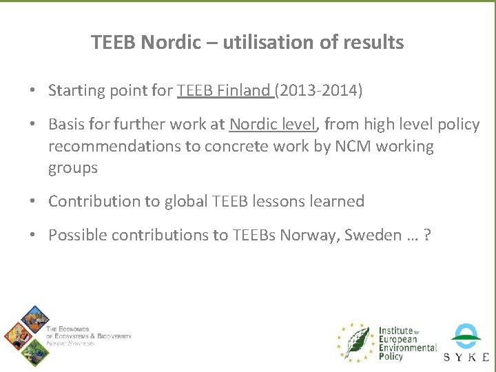 TEEB Nordic – utilisation of results • Starting point for TEEB Finland (2013 -2014)