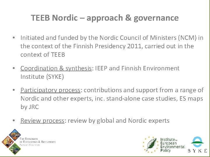 TEEB Nordic – approach & governance • Initiated and funded by the Nordic Council