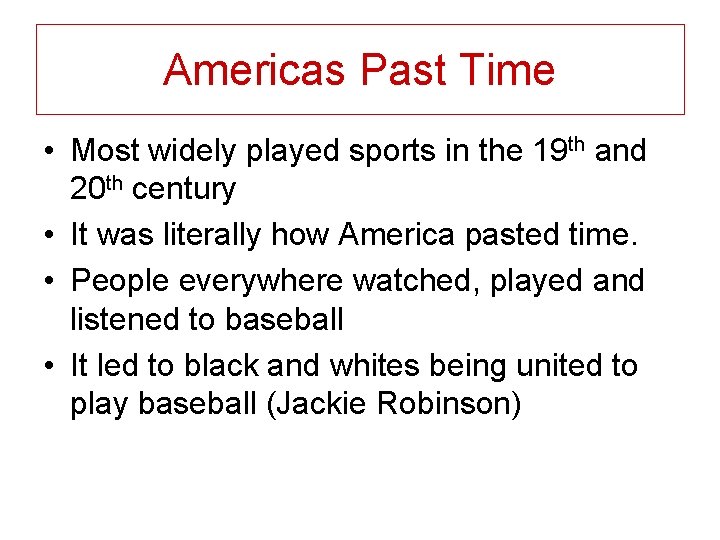 Americas Past Time • Most widely played sports in the 19 th and 20