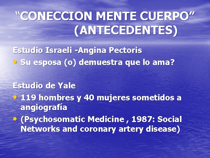 “CONECCION MENTE CUERPO” (ANTECEDENTES) Estudio Israeli -Angina Pectoris • Su esposa (o) demuestra que