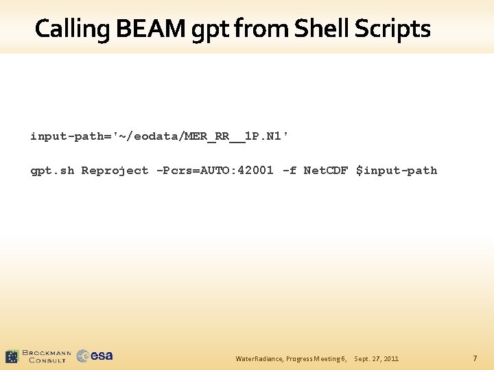 Calling BEAM gpt from Shell Scripts input-path='~/eodata/MER_RR__1 P. N 1' gpt. sh Reproject -Pcrs=AUTO: