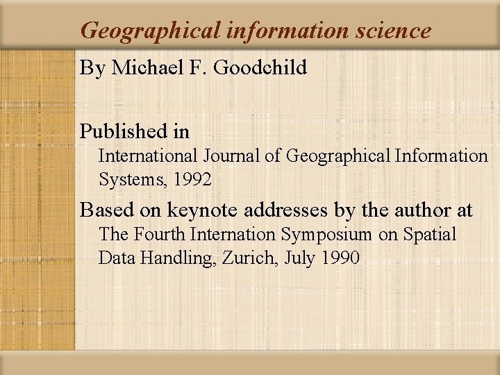 Geographical information science By Michael F. Goodchild Published in International Journal of Geographical Information