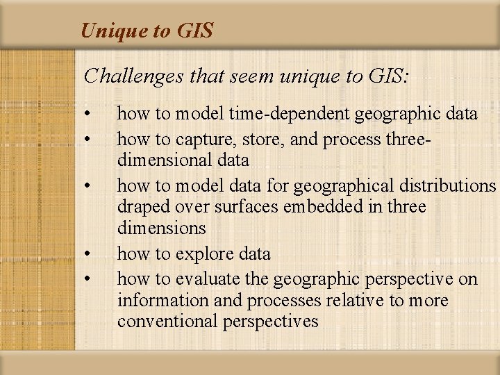 Unique to GIS Challenges that seem unique to GIS: • • • how to
