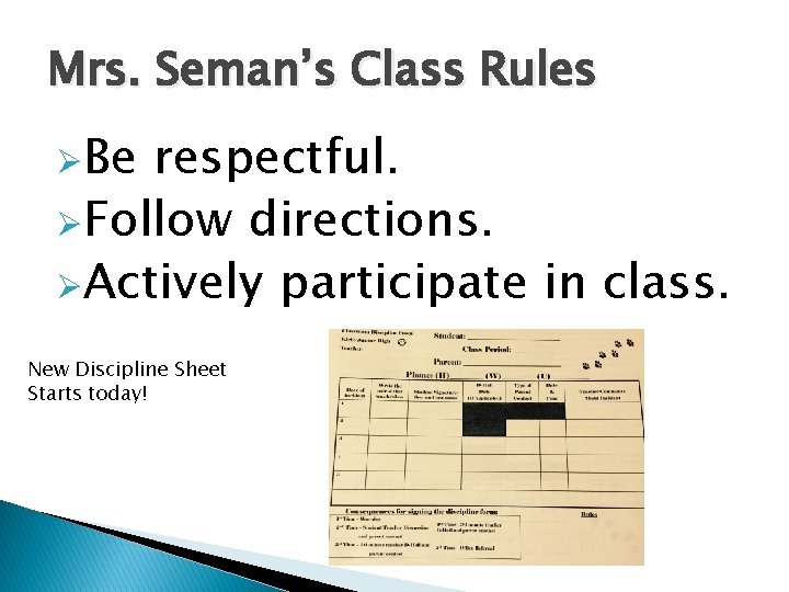 Mrs. Seman’s Class Rules ØBe respectful. ØFollow directions. ØActively participate in class. New Discipline