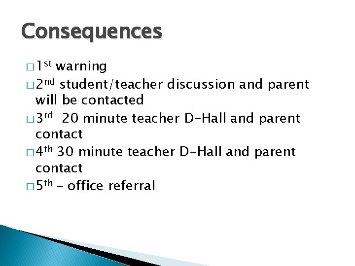 Consequences � 1 st warning � 2 nd student/teacher discussion and parent will be
