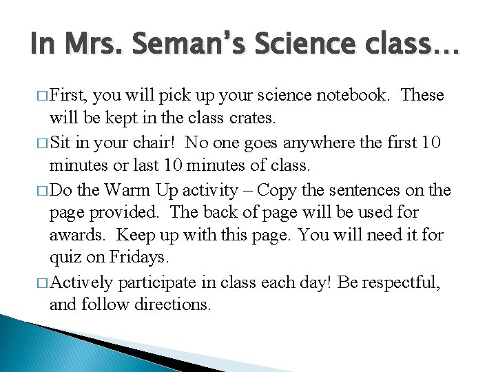In Mrs. Seman’s Science class… � First, you will pick up your science notebook.