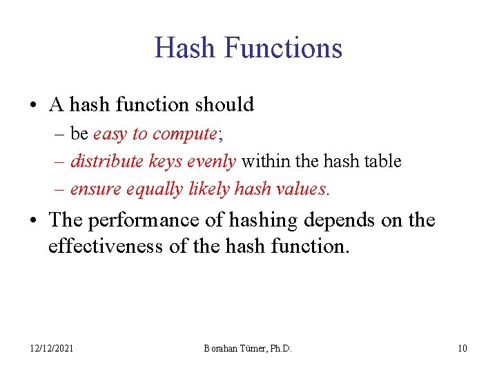 Hash Functions • A hash function should – be easy to compute; – distribute