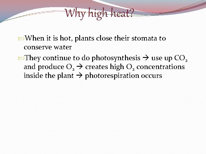 Why high heat? When it is hot, plants close their stomata to conserve water