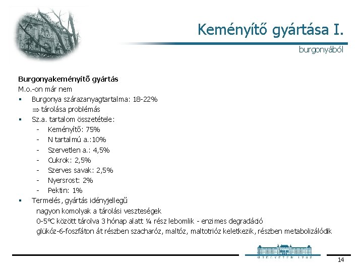 Keményítő gyártása I. burgonyából Burgonyakeményítő gyártás M. o. on már nem § Burgonya szárazanyagtartalma: