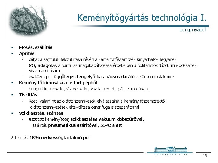 Keményítőgyártás technológia I. burgonyából § § § Mosás, szállítás Aprítás célja: a sejtfalak felszakítása