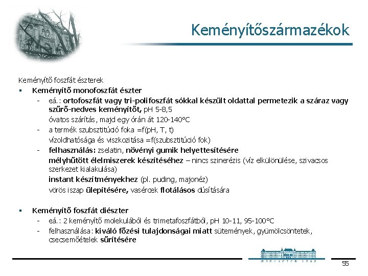 Keményítőszármazékok Keményítő foszfát észterek § Keményítő monofoszfát észter eá. : ortofoszfát vagy tri-polifoszfát sókkal