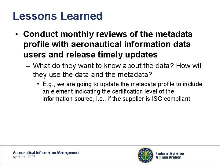 Lessons Learned • Conduct monthly reviews of the metadata profile with aeronautical information data